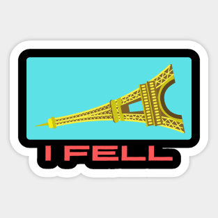 I Fell | Funny Eiffel Pun Sticker